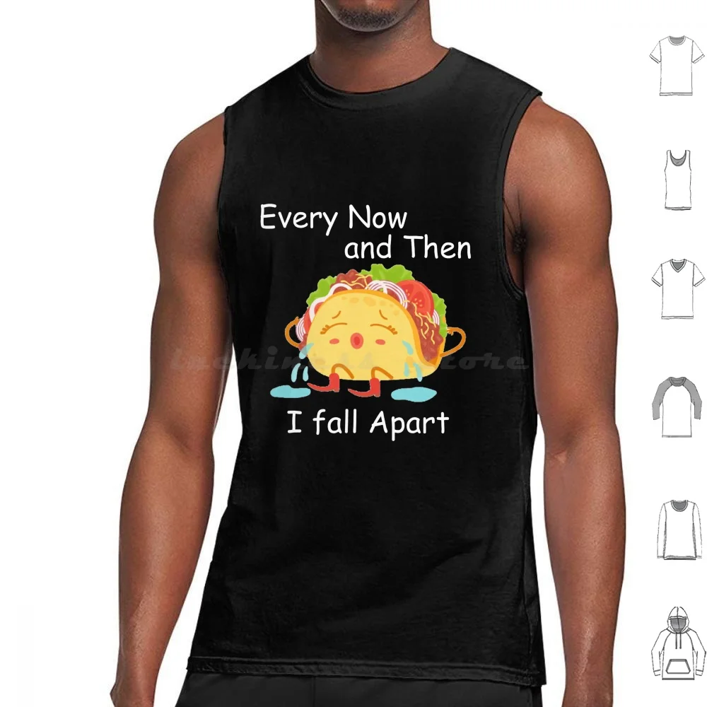 

Every Now And Then I Fall Apart Tank Tops Vest Sleeveless Funny Taco Fall Apart Song