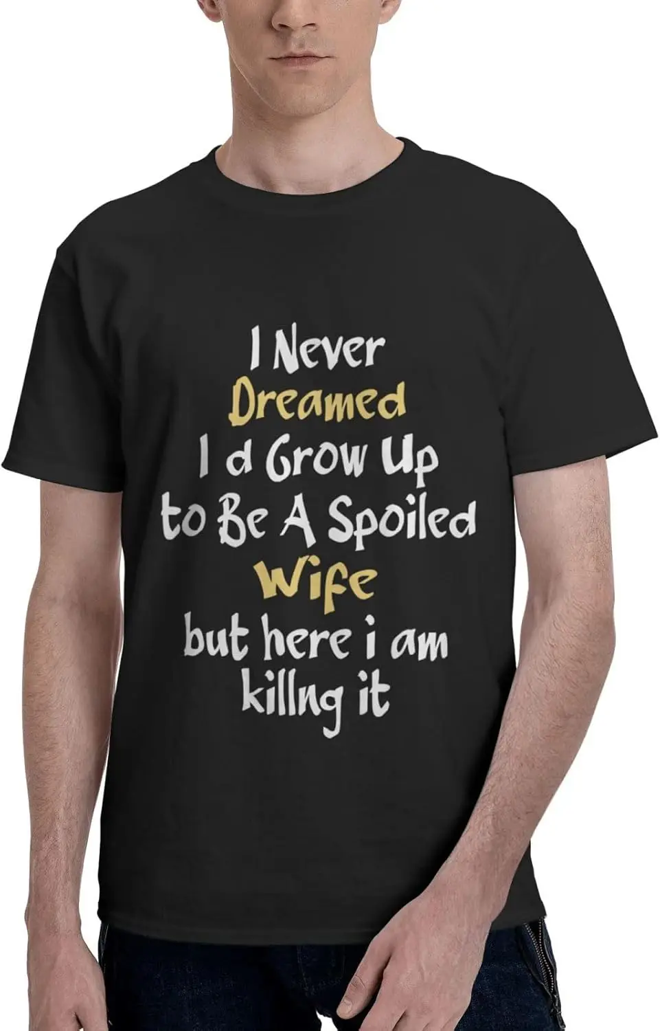 I Never Dreamed I'D Grow Up to Be A Spoiled Wife T Shirt Men'S Short Sleeve Tops