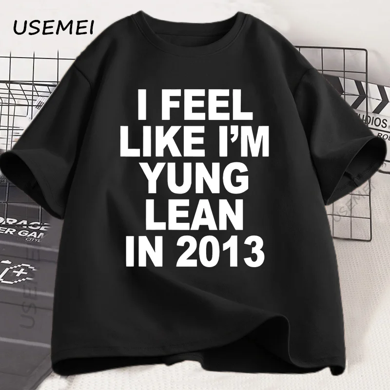 

I Feel Like I'm Yung Lean in 2013 T-Shirt Men Women Sad Boys Streetwear T Shirt Retro Music Fans Tshirt Unsiex Hip Hop Tops