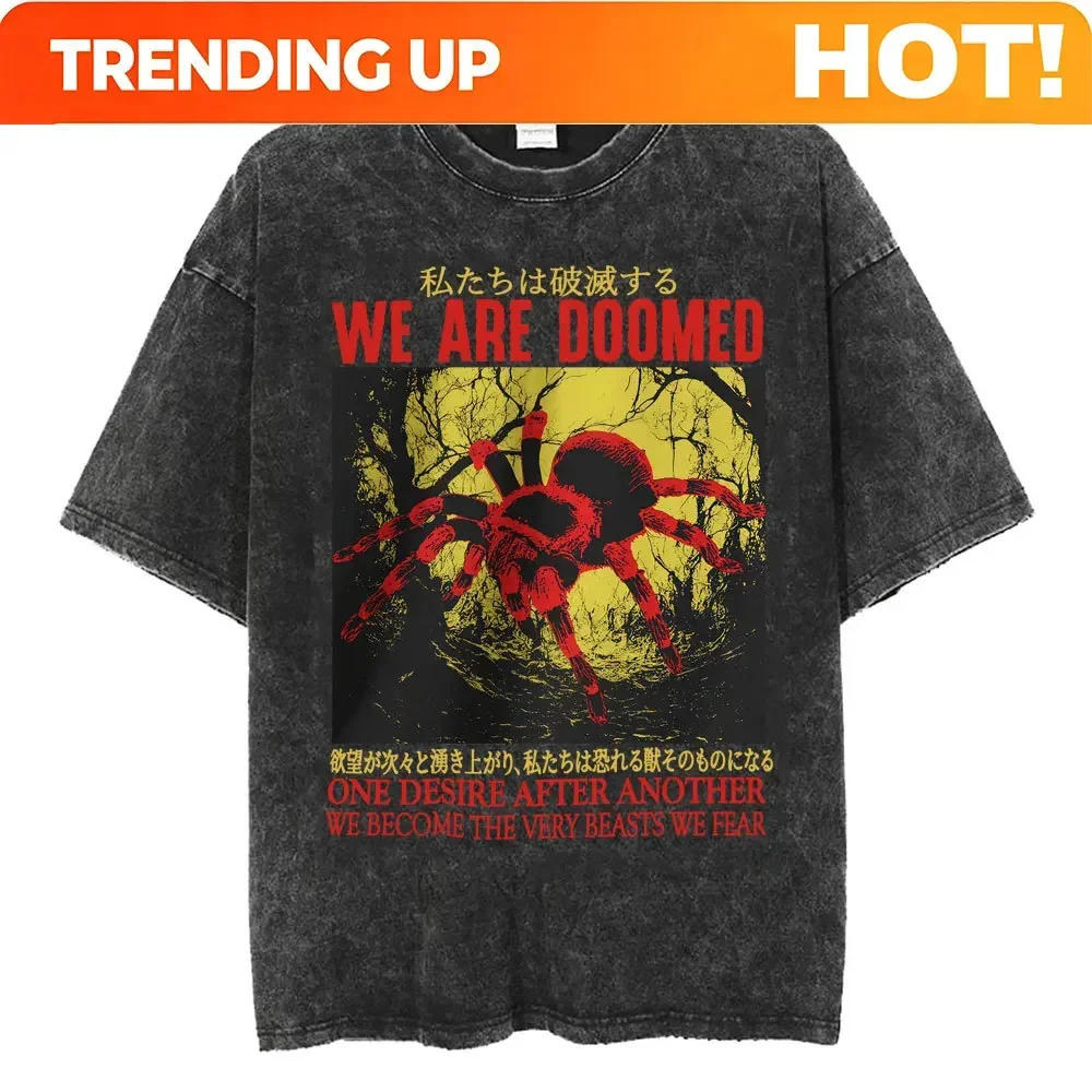 Customization We Are Doomed Tarantula Funny Meme T-shirt Vintage Japanese Style T Shirts Men Women Fashion Oversized Washed T Sh
