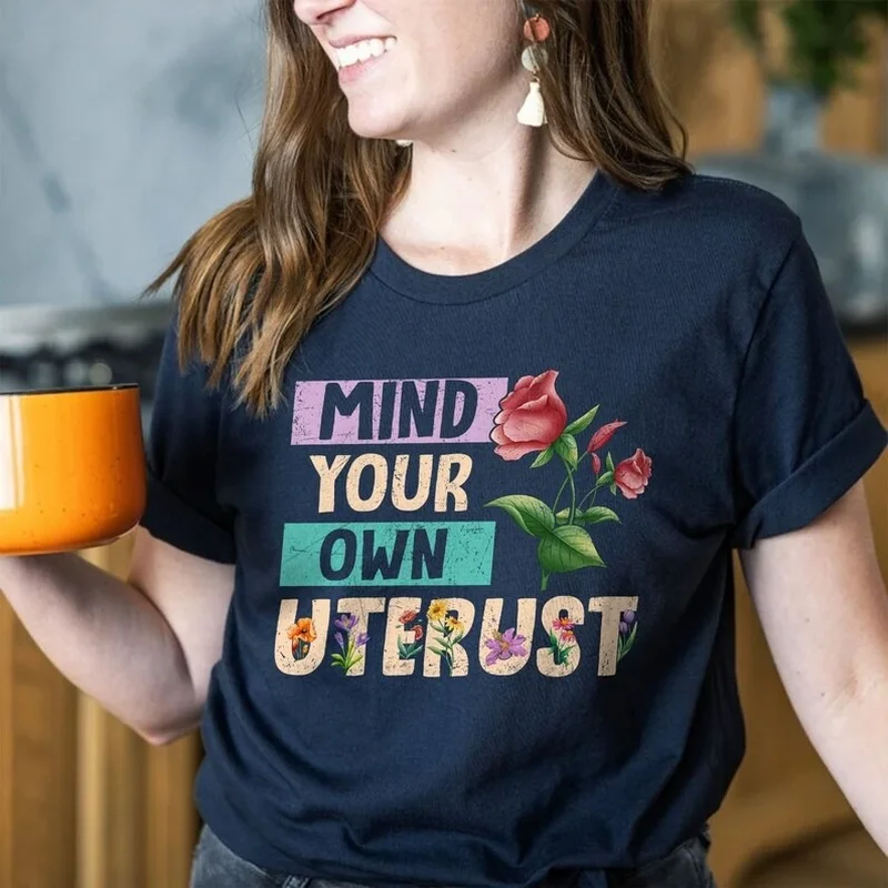 

Mind Your Own Uterust Flower Print Women T Shirt Short Sleeve O Neck Loose Women Tshirt Ladies Tee Shirt Tops Camisetas Mujer