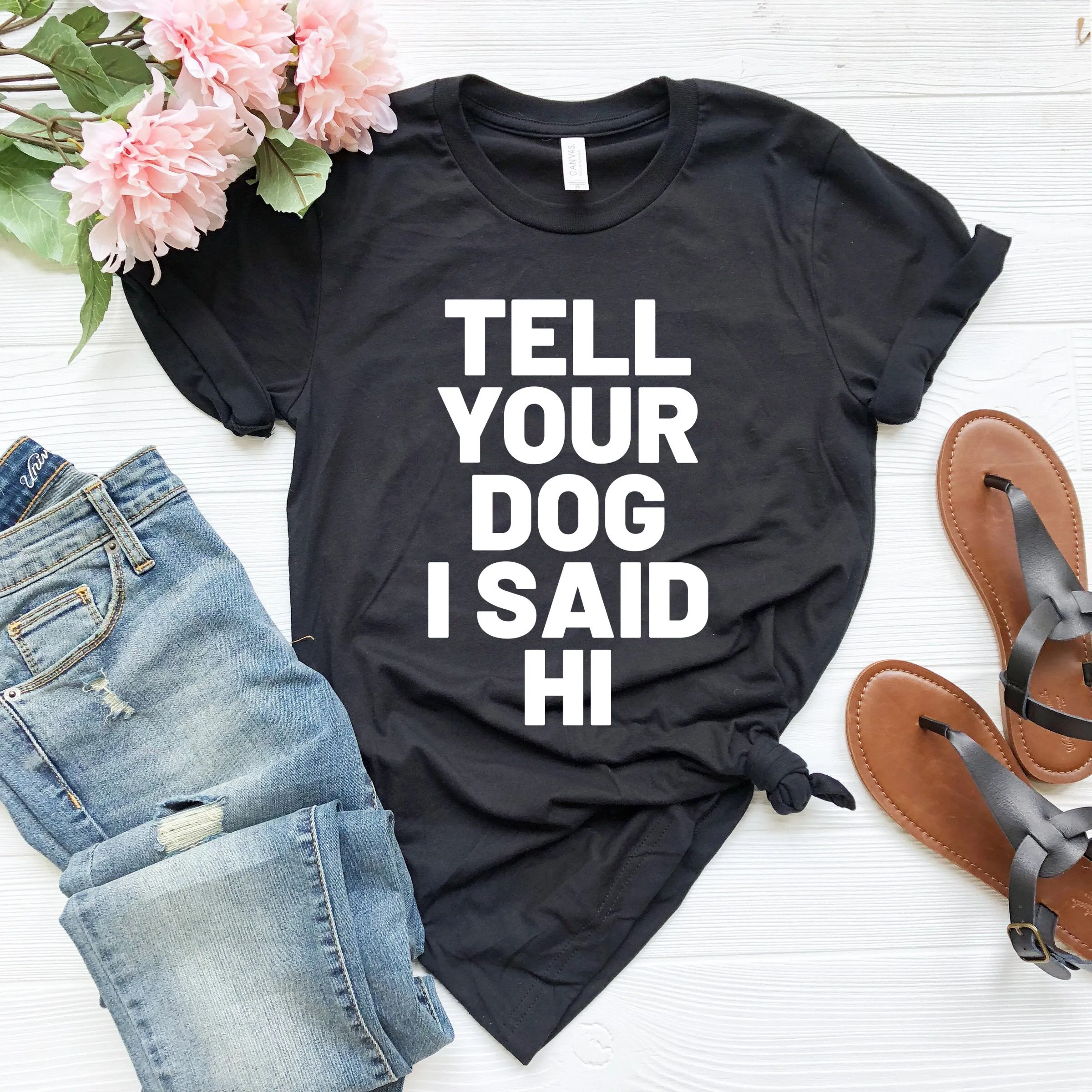 Funny dog shirts tell your i said hi shirt lover pet dad gifT T for lovers