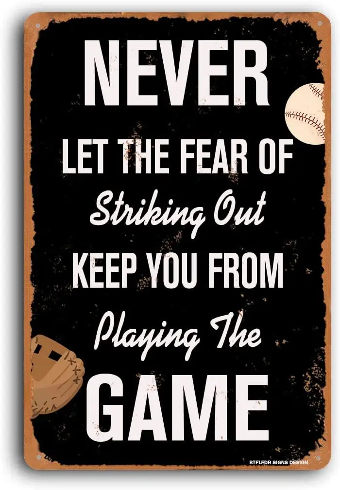 Tin Sign, Never Let The Fear of Striking Out Keep You from Playing The Game Sign, 8