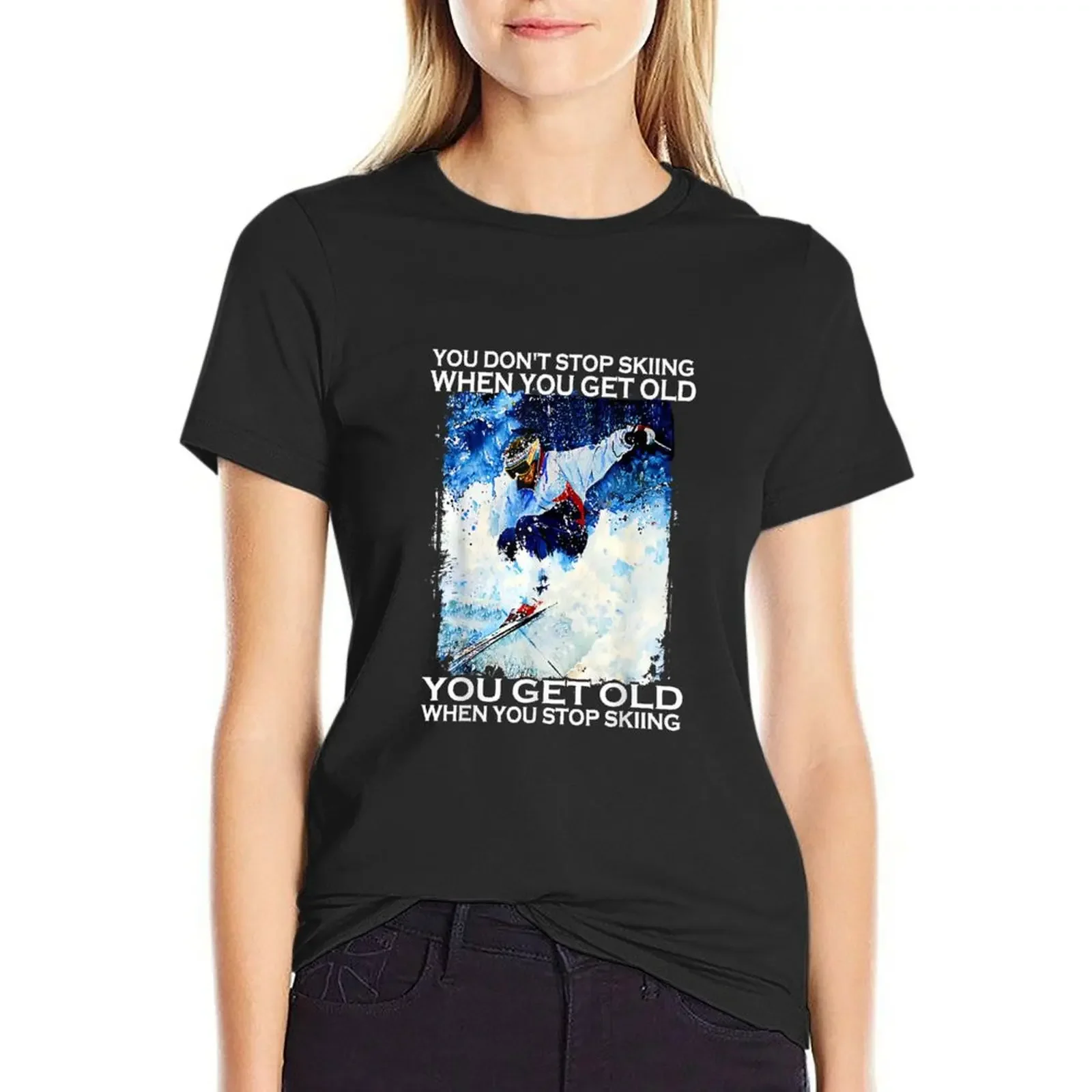 

You Don't Stop Skiing When You Get Old - Men Skiing Lover T-Shirt summer tops female Summer Women's clothing