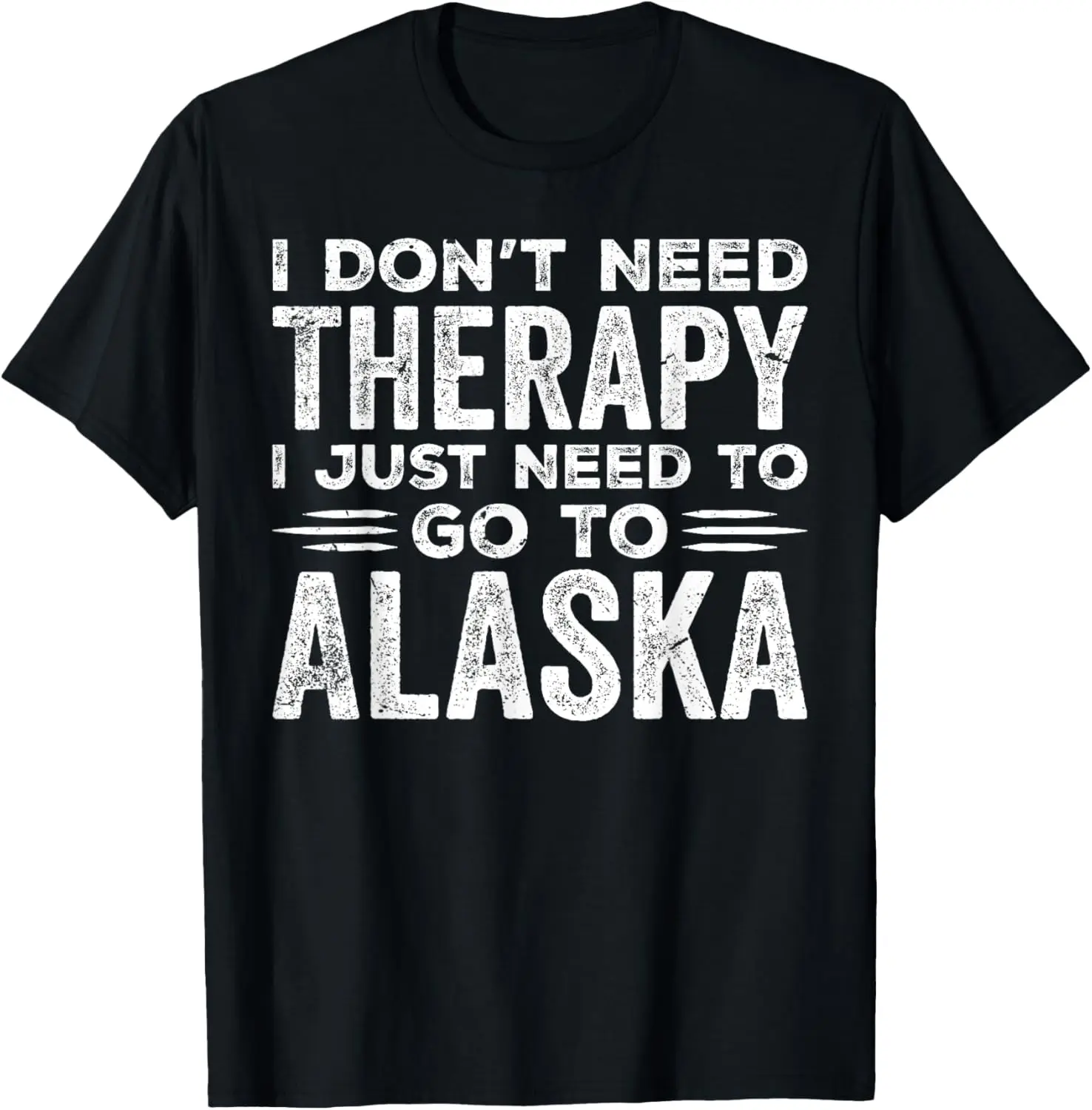 

I Don't Need Therapy I Just Need Go To Alaska Lovers Alaska T-Shirt