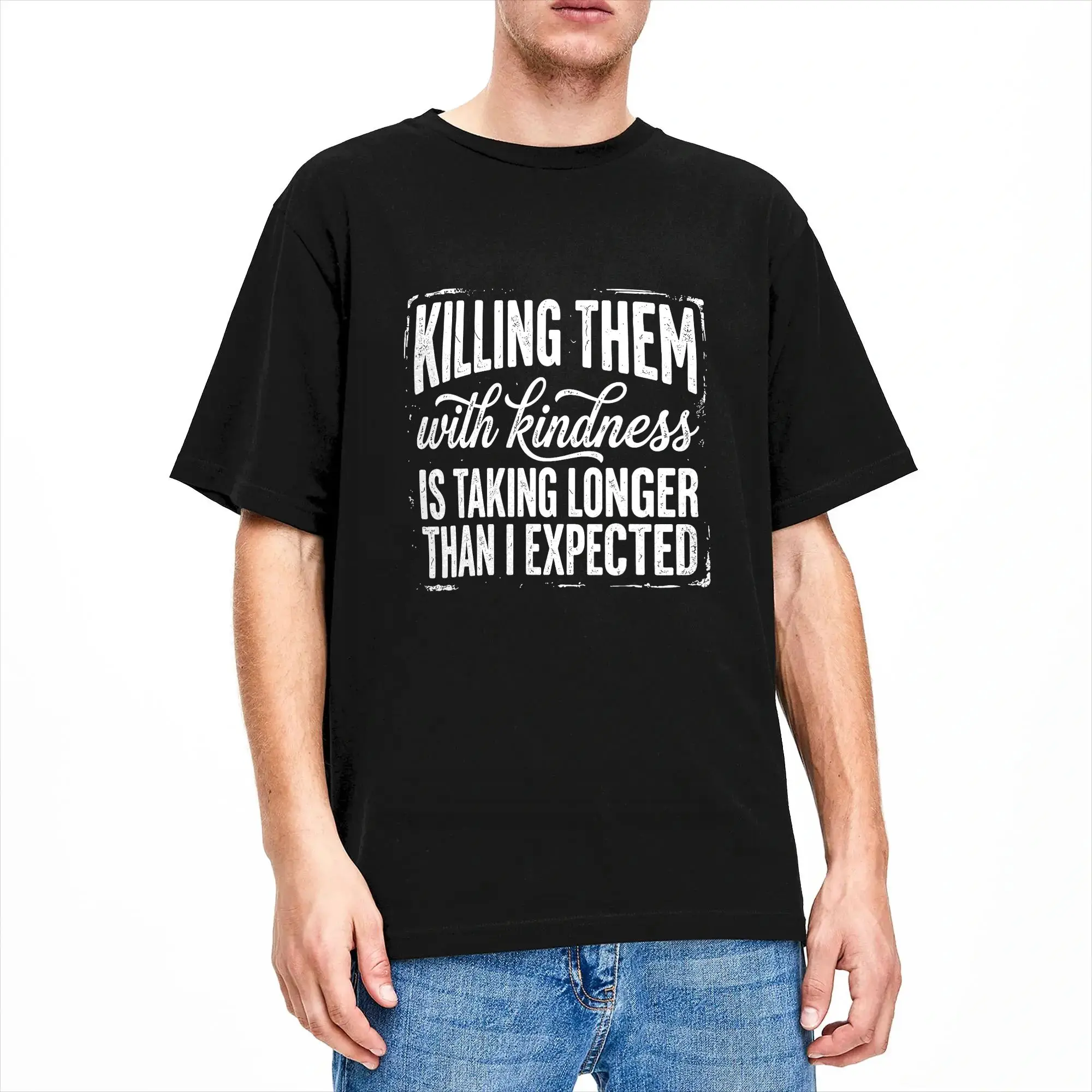 Man T Shirt Killing Them with Kindness is Taking Longer Than I Expected T-Shirts Fashion  Summer Tees Awesome Cotton Clothing