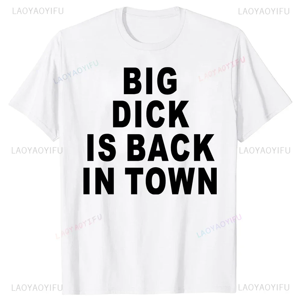 Novelty Big Dick Is Back in Town Graphic T Shirts Cotton Streetwear O-neck Clothes Birthday Adult Sex Joke T-shirt Mens Clothing