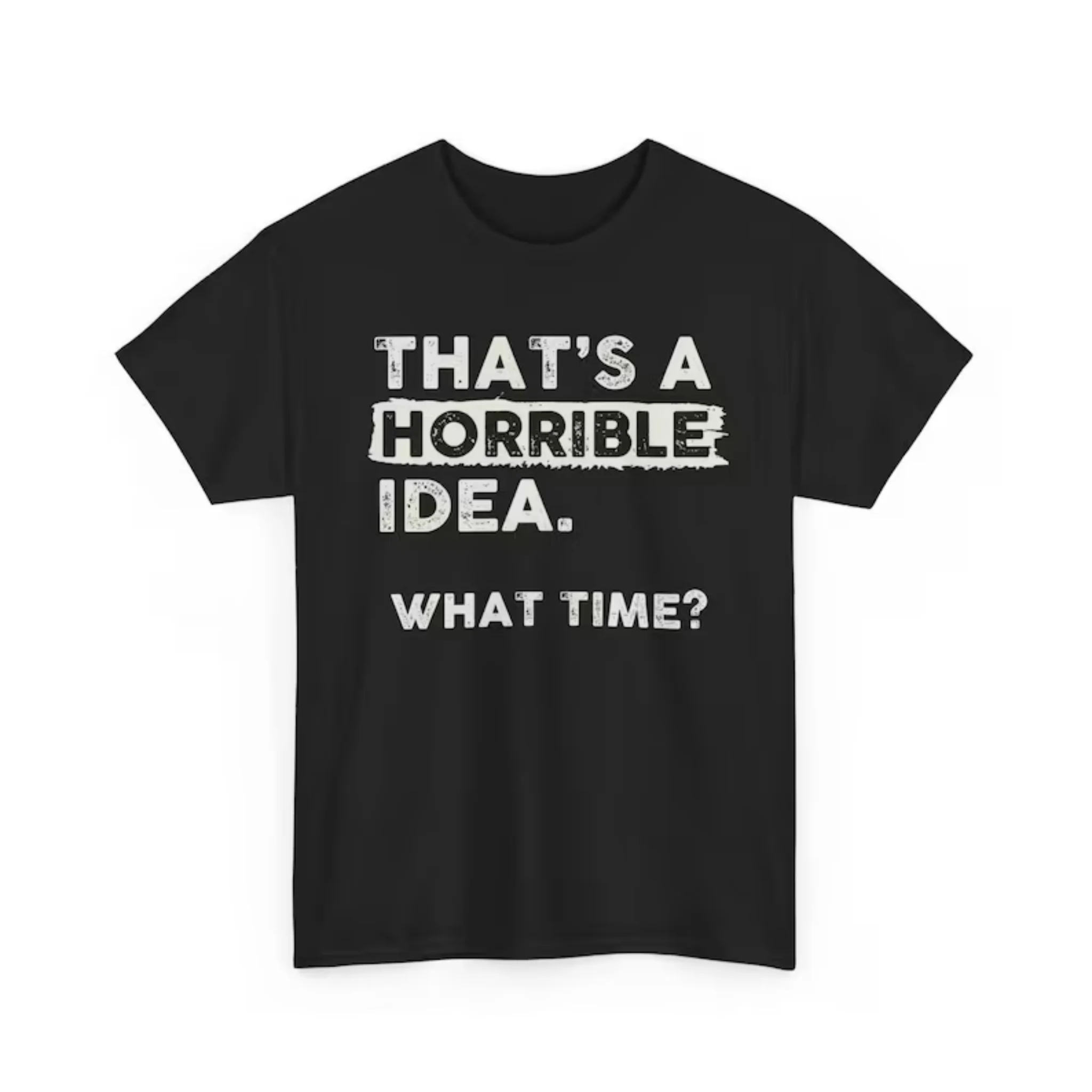 Women Short Sleeve T Shirt That's A Horrible Idea What Time Distress Block Funny Adventure Meme Graphic Tee