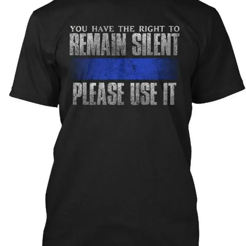 Right To Remain Silent You Have The Please Use It T-Shirt Made in USA S-5XL