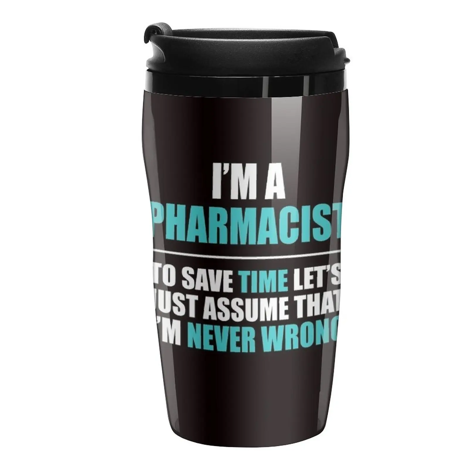 

New Pharmacist Assume I'm Never Wrong Travel Coffee Mug Cute Mugs Custom Mug Elegant Coffee