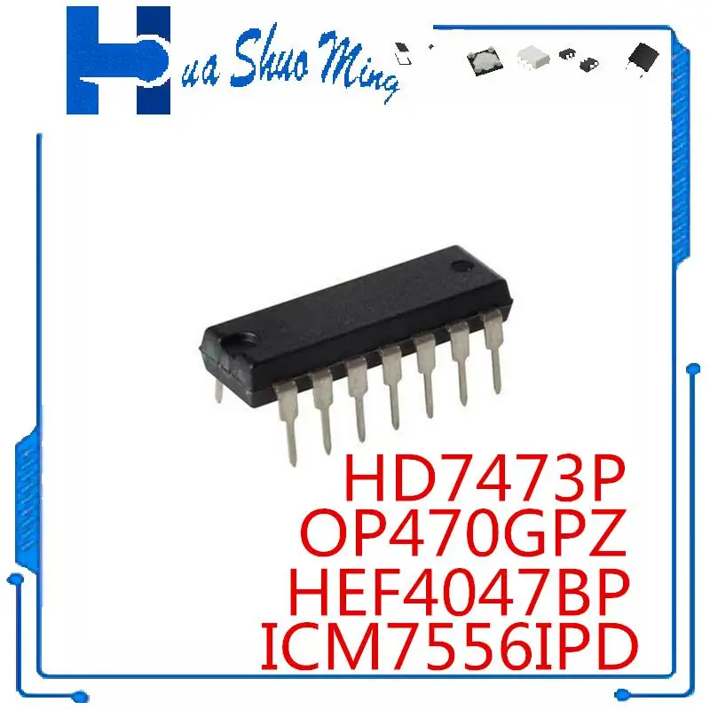 10Pcs/Lot HEF4047BP 4047  ICM7556IPD ICM7556IPDZ  HD7473P 7473 OP470GPZ OP470GP OP470G OP470 DIP-14