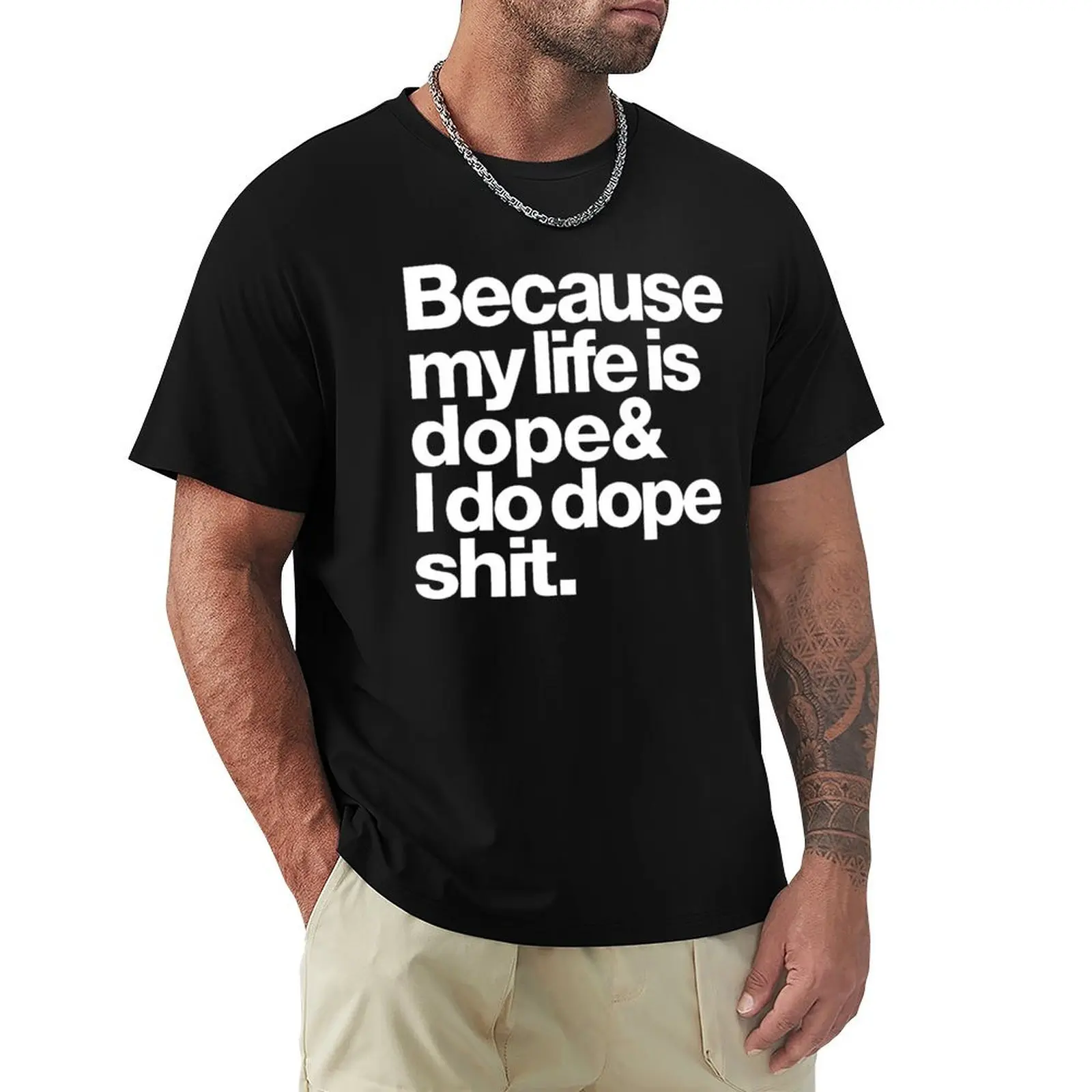 

Because My Life Is Dope T-Shirt Basic Casual Wear Short Sleeve Top