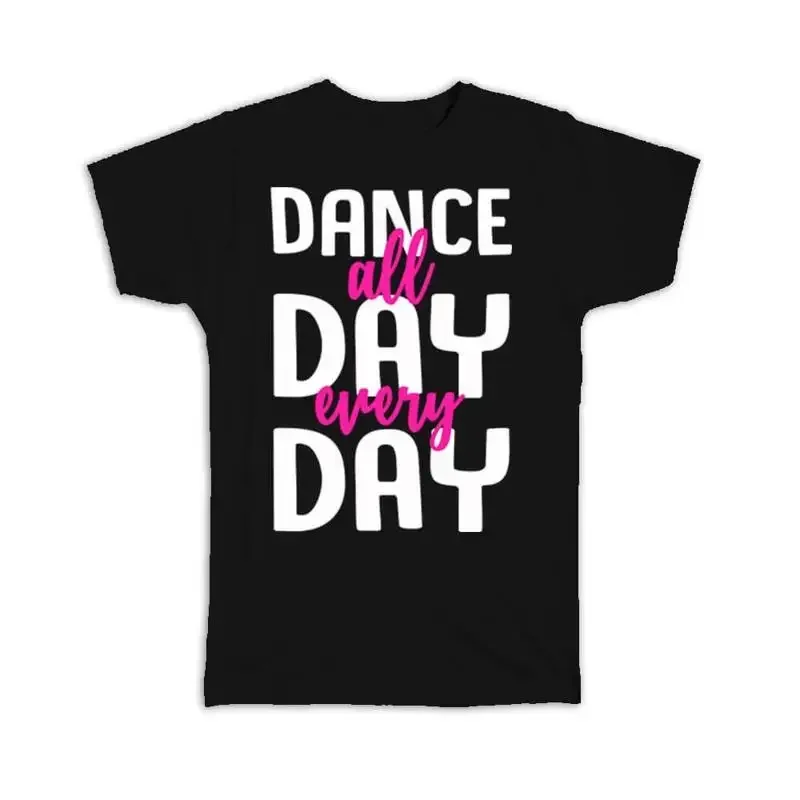 Dance All Day Cute Sign For Dancer Lover Choreographer T shirt