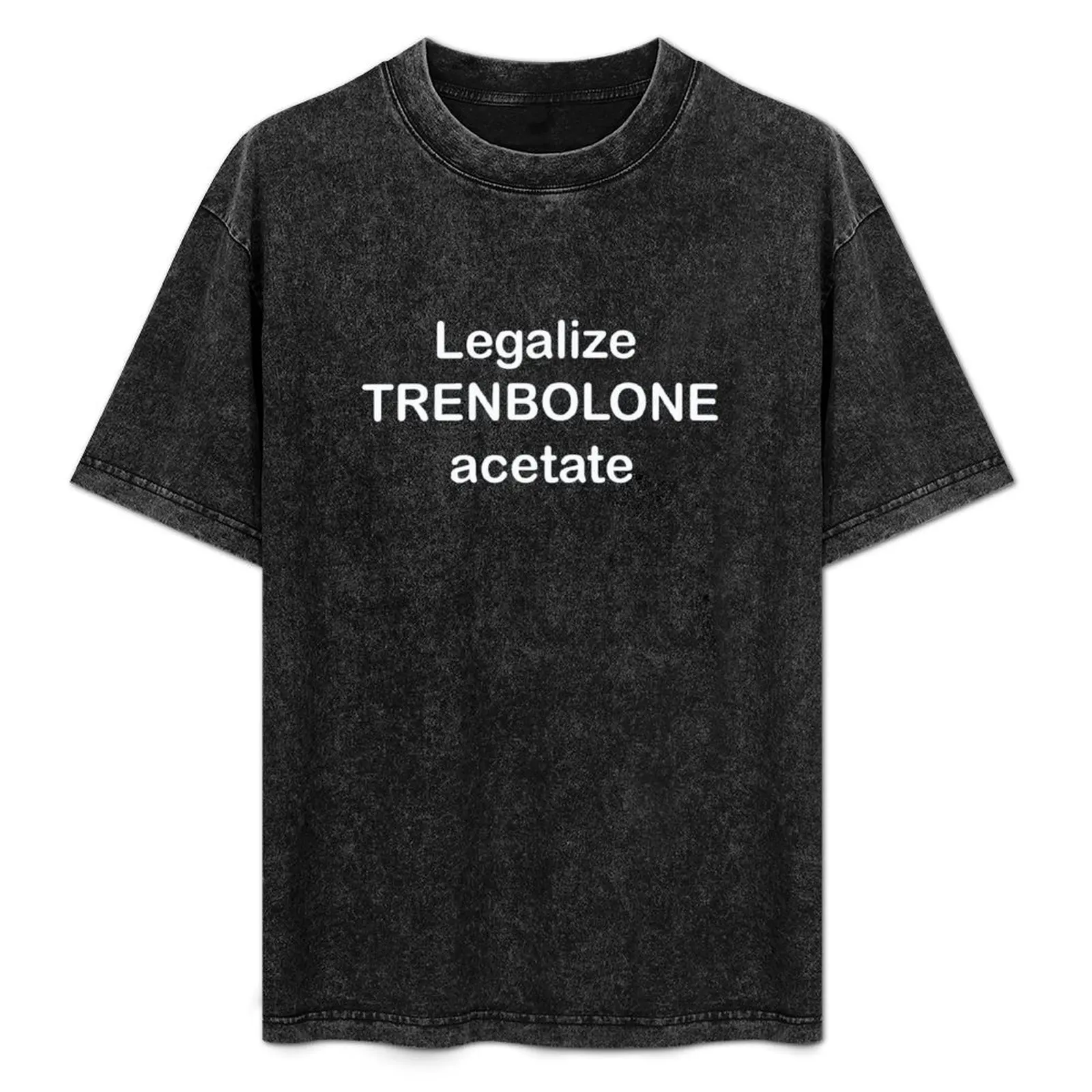 

Legalize trenbolone acetate T-Shirt customs design your own Aesthetic clothing oversized t shirts for men