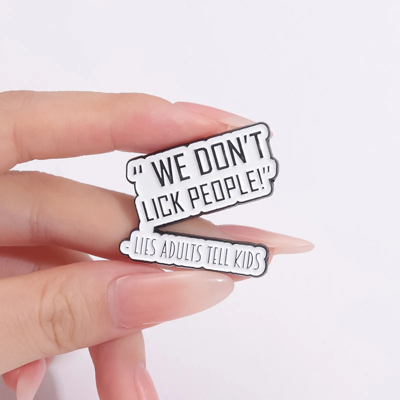 We Don't Lick People Enamle Pins Lies Adult Tell Kids Brooch Lapel Quotes Badges Jewelry Gift for Friends Children