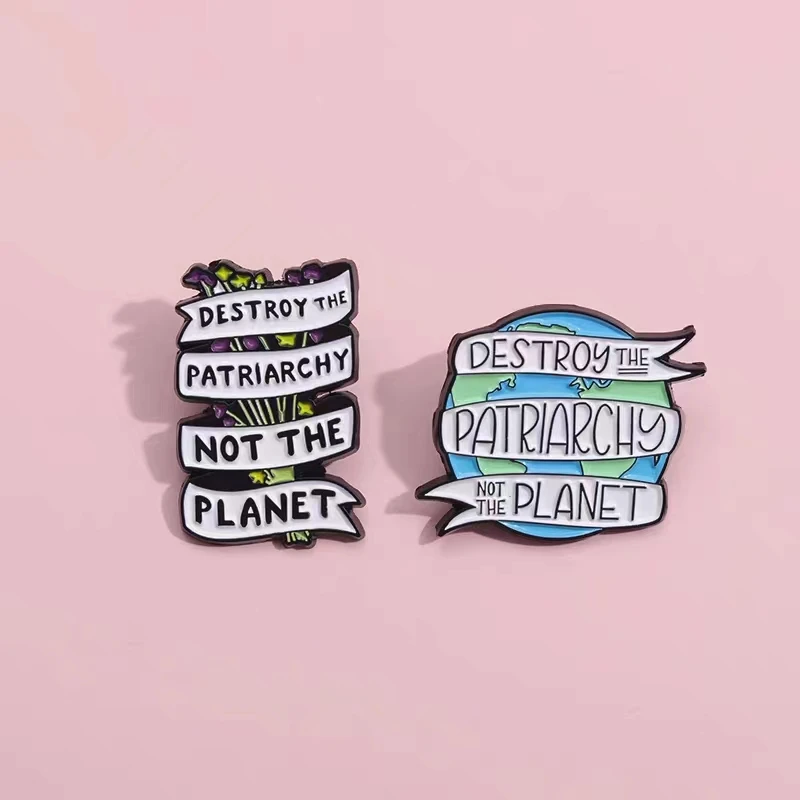 

Feminist Enamel Pins Destroy Patriarchy Not The Planet Brooches Lapel Badges Earth Nature Plant Jewelry Gifts Wholesale