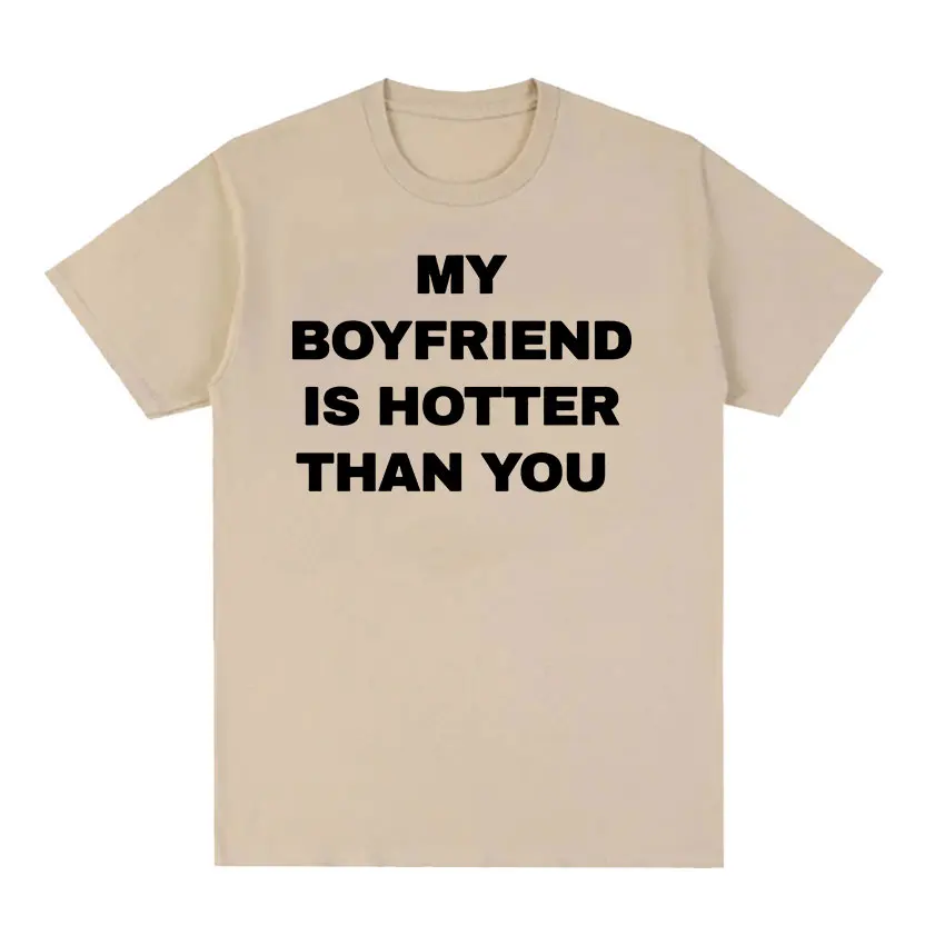 My Boyfriend Is Hotter Than You Print Graphic Tees Men Casual High Quality Fashion T-shirt Unisex 100% Cotton Oversized T Shirts