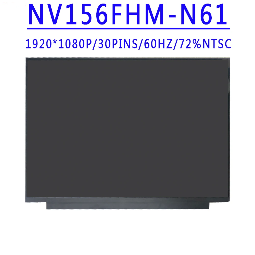 

NV156FHM N61 NV156FHM-N61 V8.0 V8.1 15.6 inch 1920X1080 IPS FHD 30Pins EDP 72% NTSC 60HZ Matte LCD Screen Without Touch