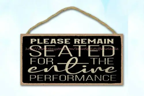 please remain seated for the entire performance bathroom wood sign art decor