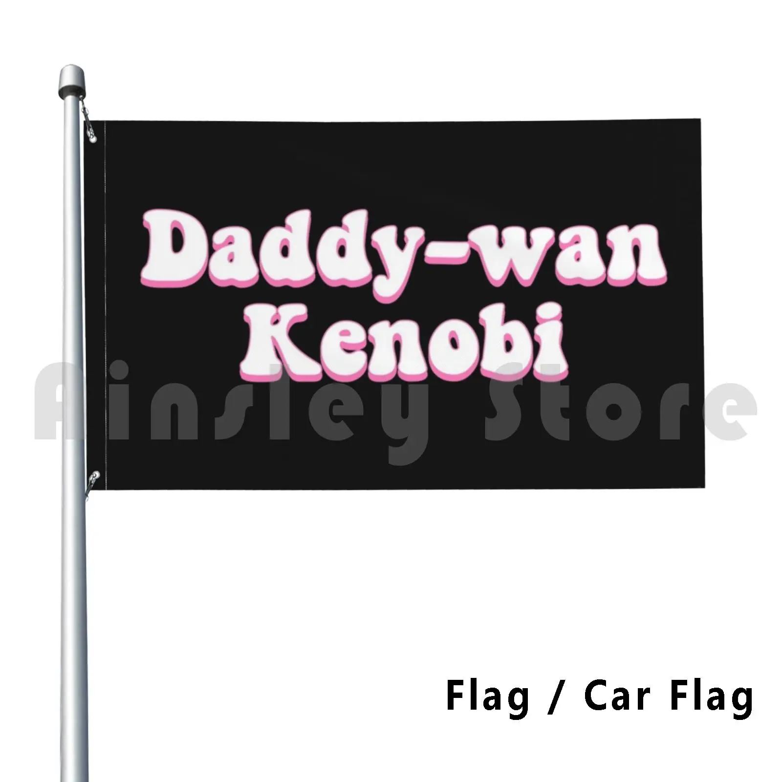 Daddy-Wan Kenobi Flag Car Flag Funny Obi Wan Obi Wan Kenobi Kenobi Prequels Movies Funny Pink Anakin