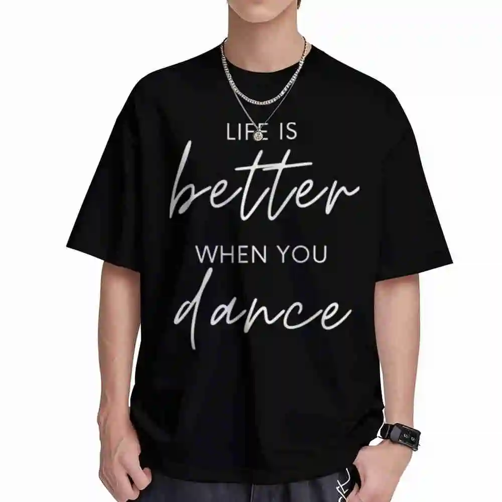 Life Is Better When You Dance Short Sleeve Tee 100% Cotton T-Shirt