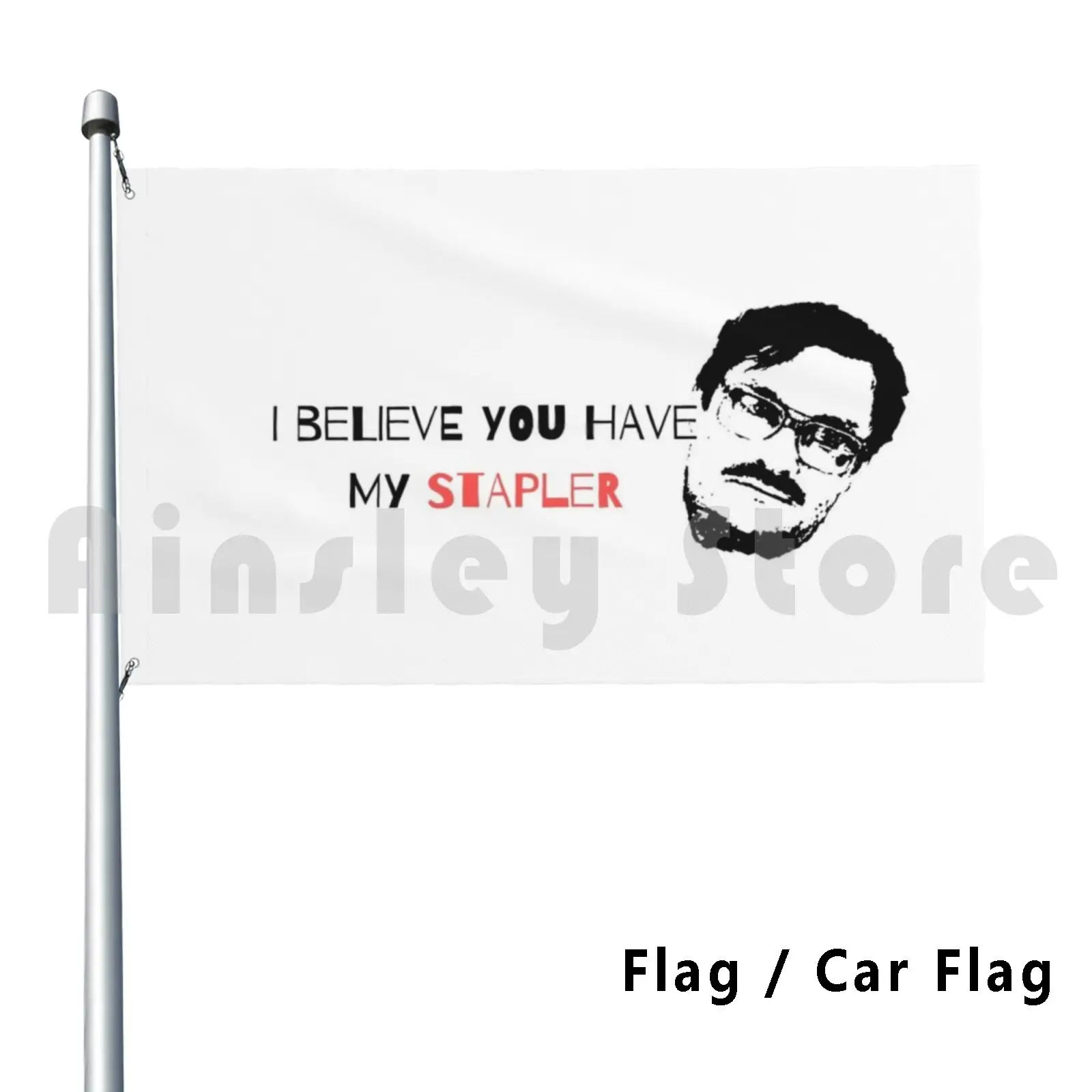 I Believe You Have My Stapler , Milton Quote Flag Car Flag Funny Office Space Funny Movie Comedy Stapler