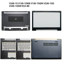 New LCD Back Bezel Front Frame Top Case Bottom Cover Case For V330-15 V130-15IKB V130-15IGM V330-15ISK V330-15IGM E53-80 Shell