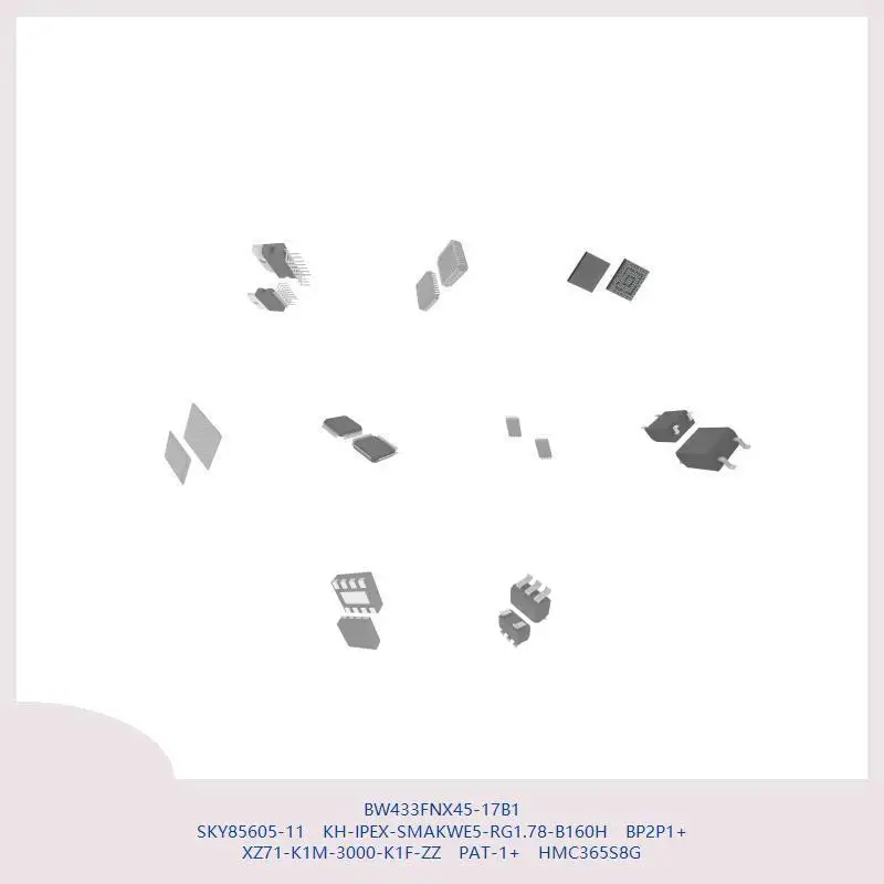 

BW433FNX45-17B1 SKY85605-11 KH-IPEX-SMAKWE5-RG1.78-B160H BP2P1+ XZ71-K1M-3000-K1F-ZZ PAT-1+ HMC365S8G