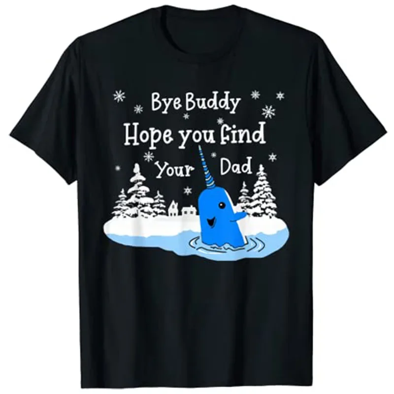 Bye Buddy I Hope You Find Your Dad Christmas Elf Bye Narwhal T-Shirt Men Clothing Graphic T Shirts Customized Products