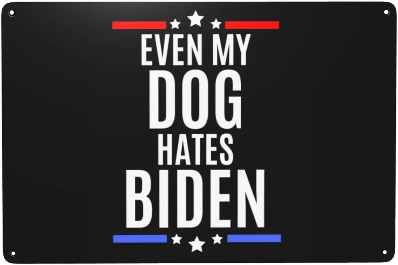 Even My Dogs Hate Joe Biden Metal Sign Retro Wall Decor Tinplate Print, Outdoor Garden Fence Art, Home, Living Room, Farmho sign