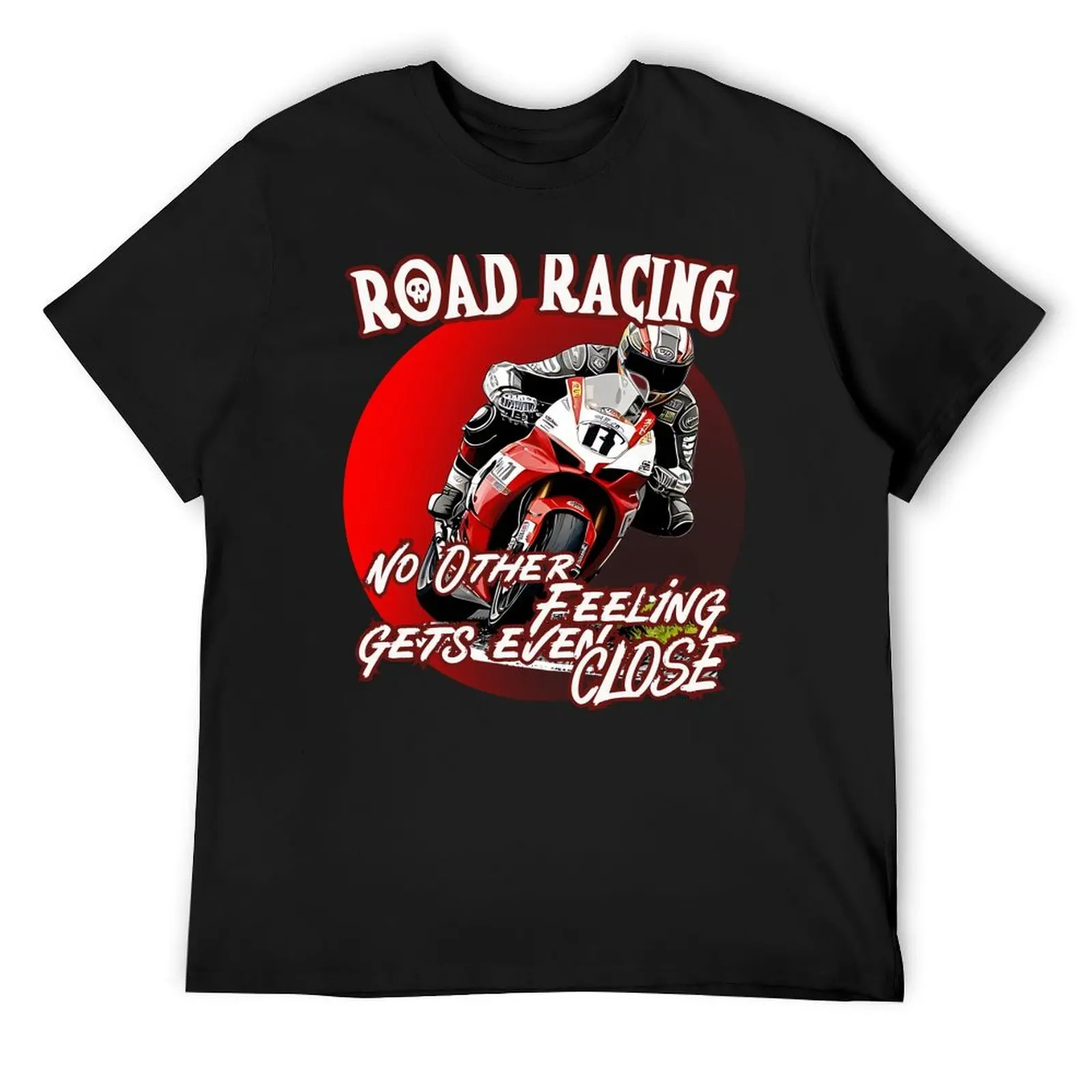 

ROAD RACING no other feeling gets even close motorcycle street circuit design T-Shirt summer tops plus sizes anime shirts men