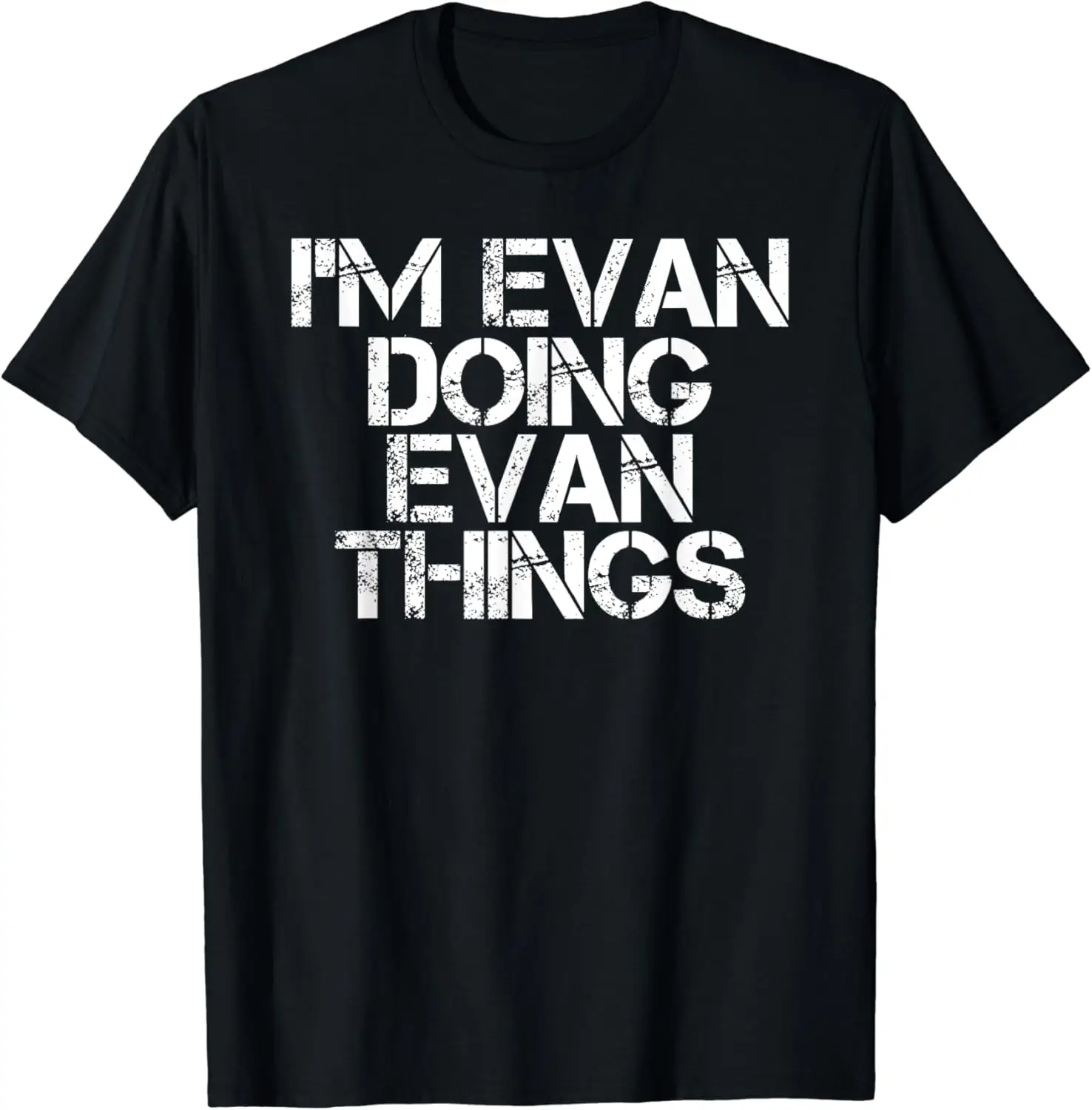 

I'M EVAN DOING EVAN THINGS Funny Birthday Name Gift Idea T-Shirt