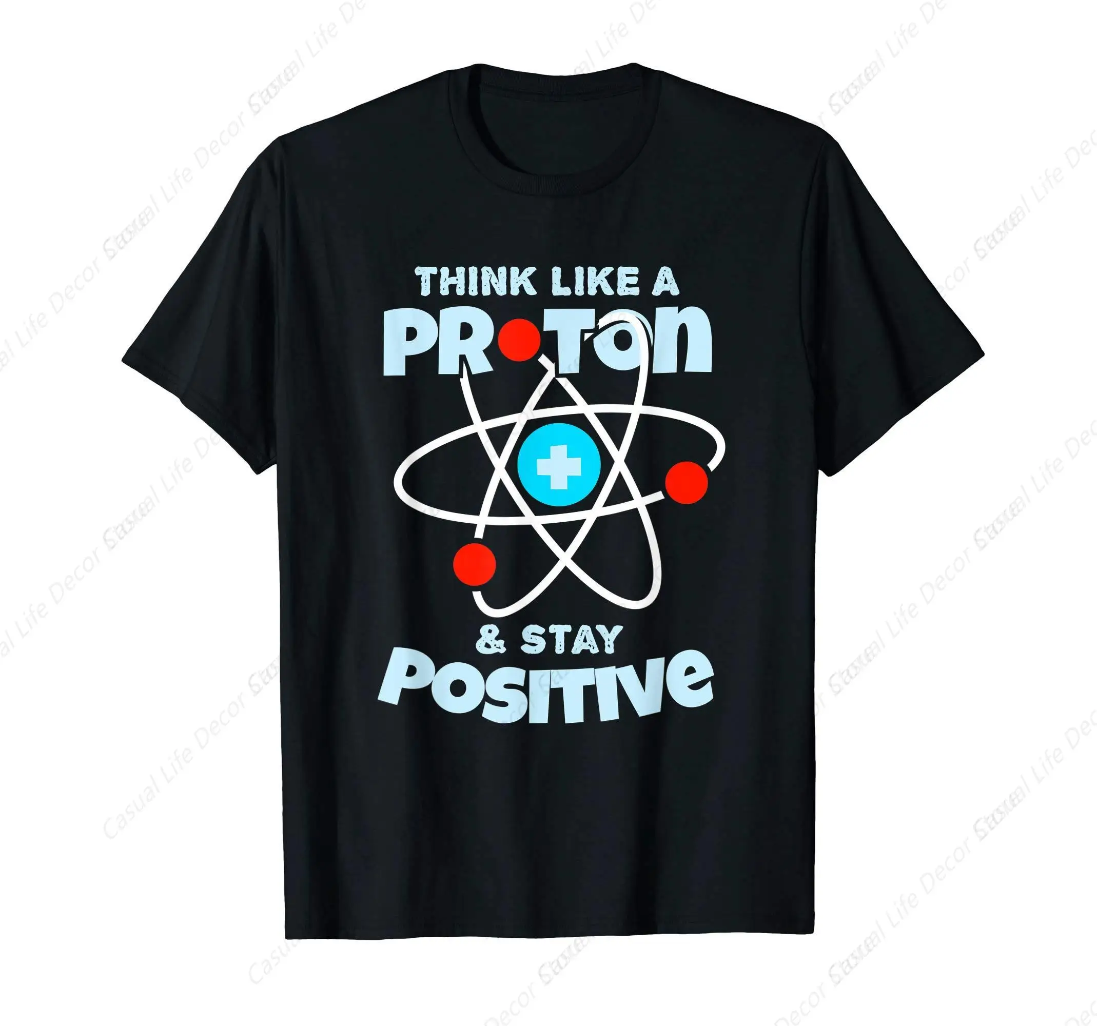 

Think Like A Proton And Stay Positive Scientists T-Shirt