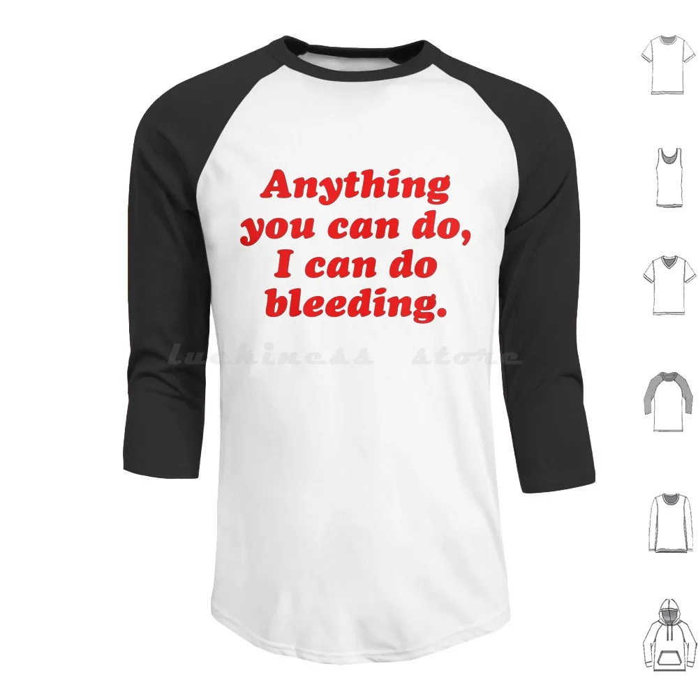 

Anything You Can Do , I Can Do Bleeding Hoodie cotton Long Sleeve Anything You Can Do I Can Do Bleeding Anything You