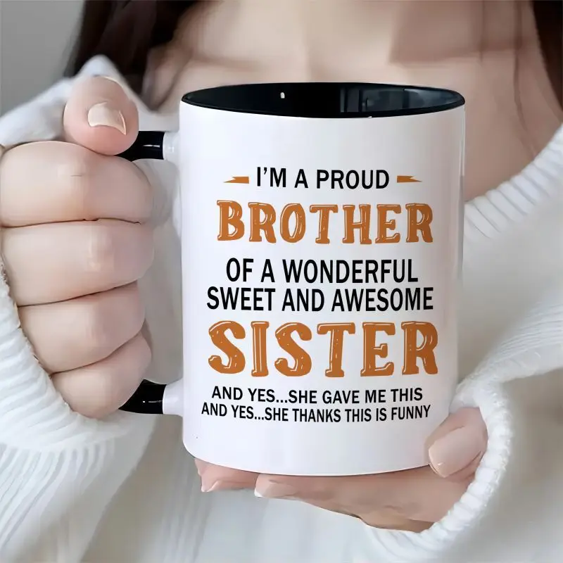 

1 piece, 3A grade, I'M A PROUD BROTHER OF A WONDERFUL SWEET AND AWESOME SISTER, humorous slogan mug, 11 oz ceramic mug drinkware