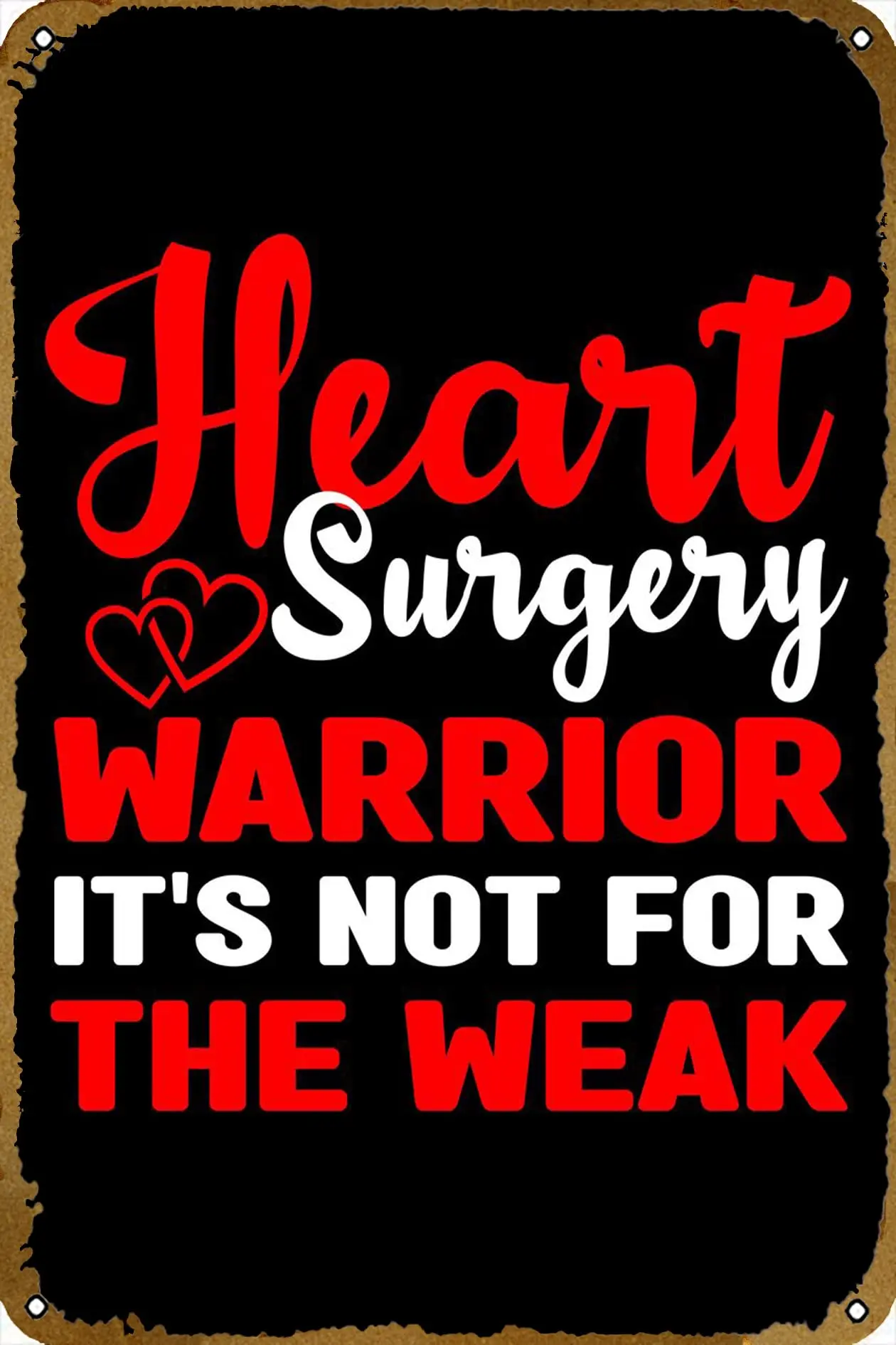 Heart Surgery Warrior Its Poster Metal Tin Sign 8