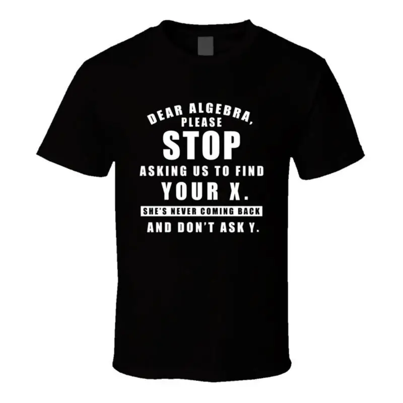 Algebra Stop Asking Us To Find You X T Shirt