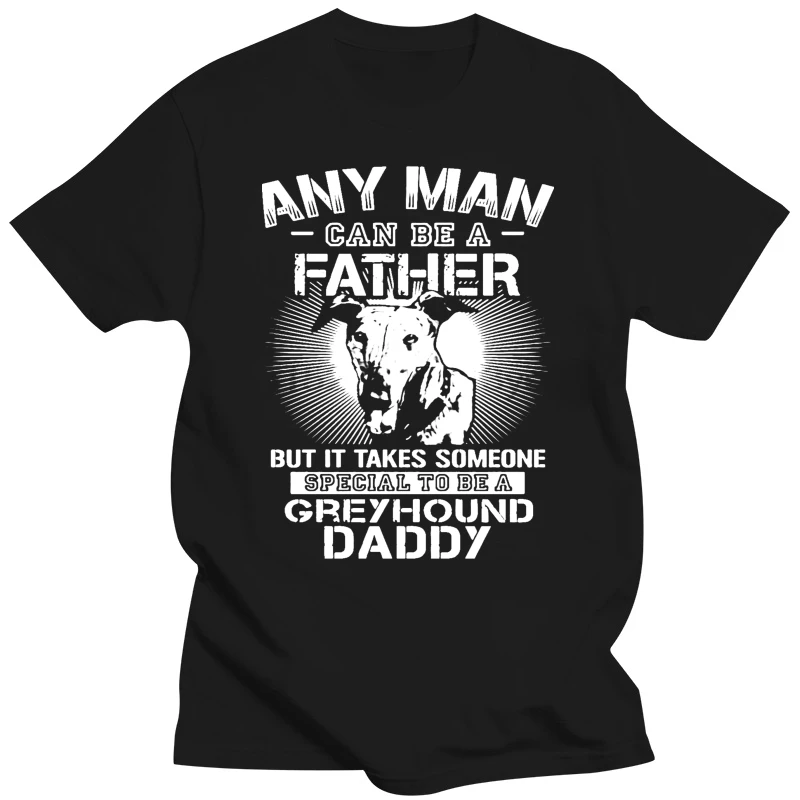 ANY MAN CAN BE A FATHER SPECIAL TO BE GREYHOUND DADDY SHIRTS