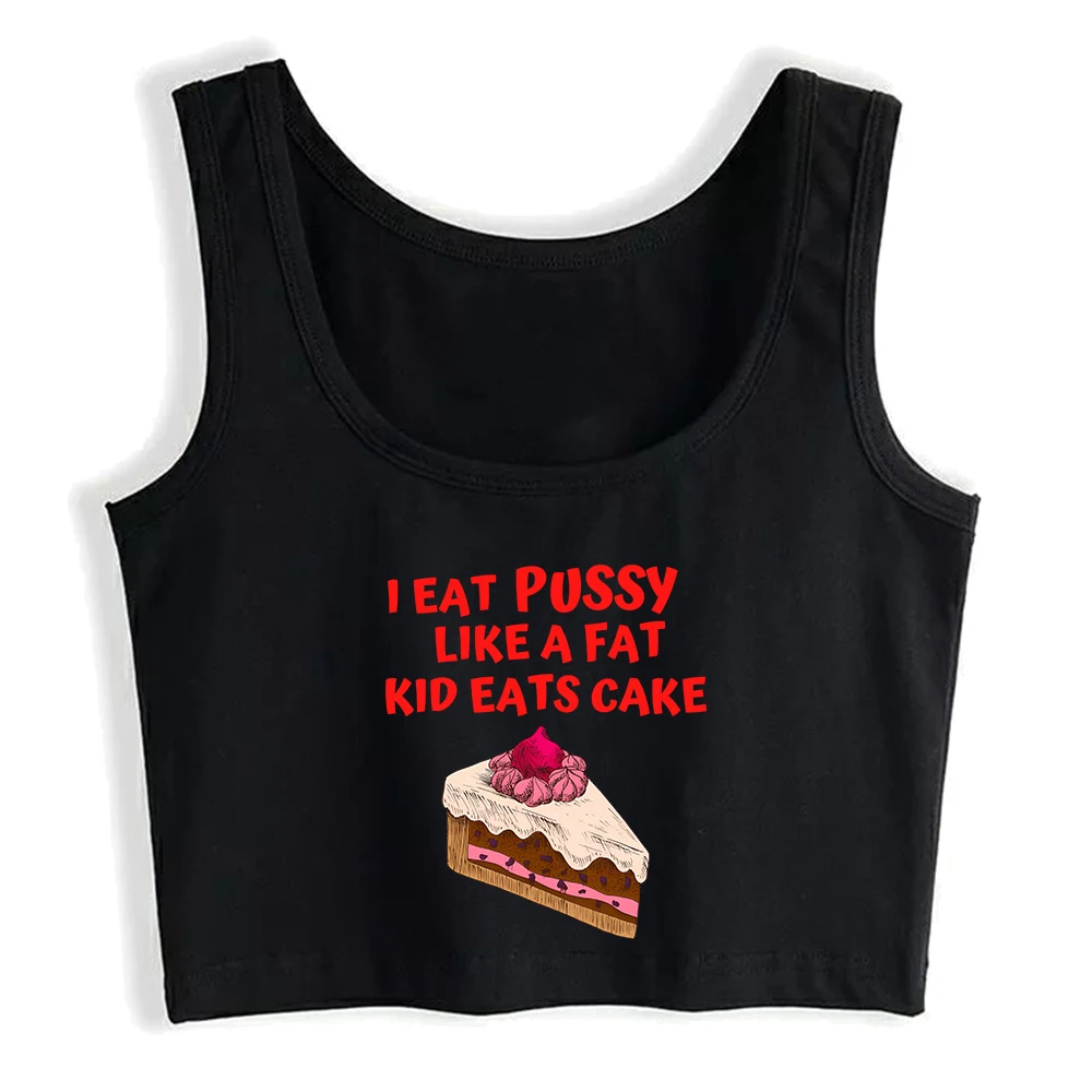 I Eat Pussy Like a Fat Kid Eats Cake Design Funny Sexy Fit Crop Top Cake Cherry On Quality Cotton Tank Top Girl's Novel Camisole