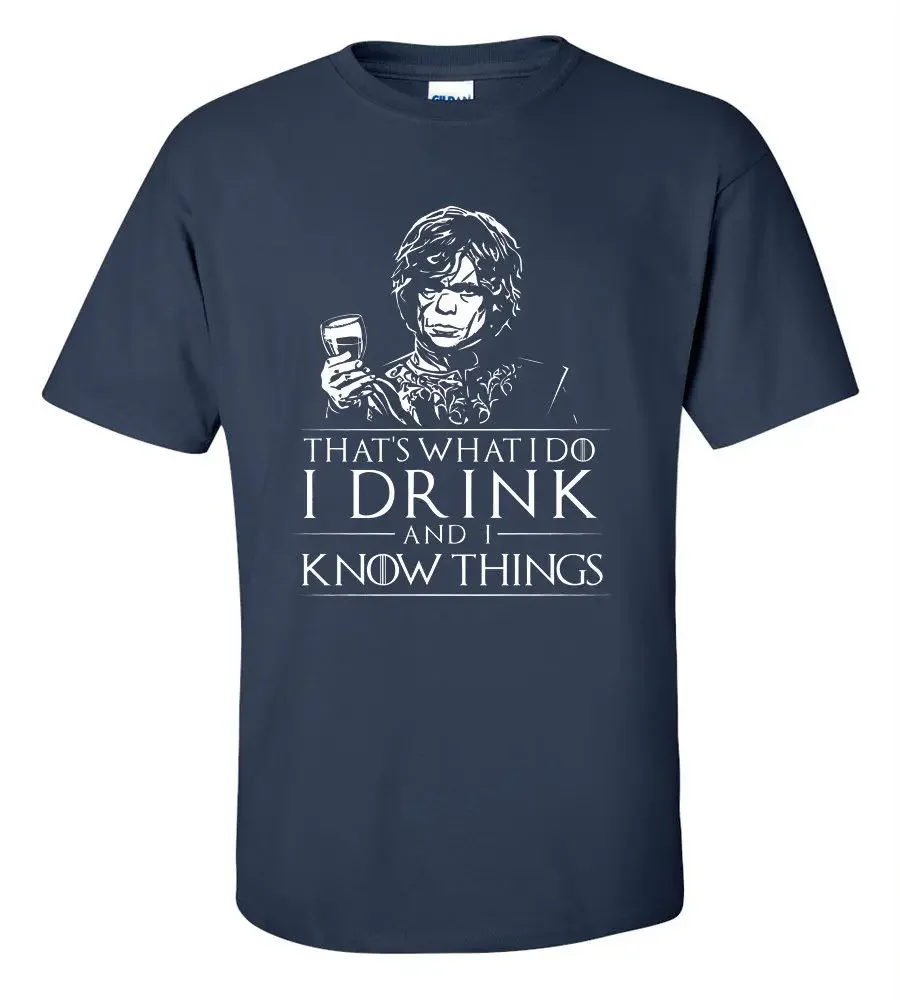 New Fashion Men Men's Tee Create T-Shirt Tyrion That'S What I Do I Drink And I Know Things Basic T Shirt Digital Printing