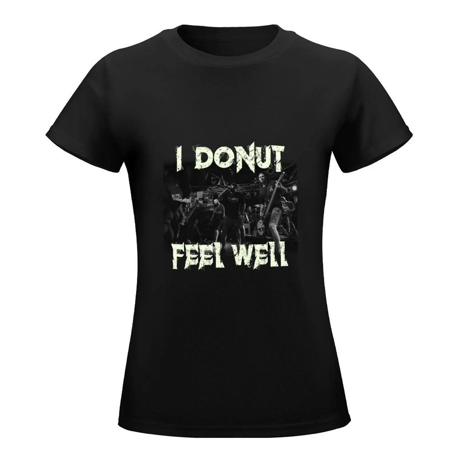 I donut feel well T-Shirt funny plus size tops Female clothing lady clothes Women tops