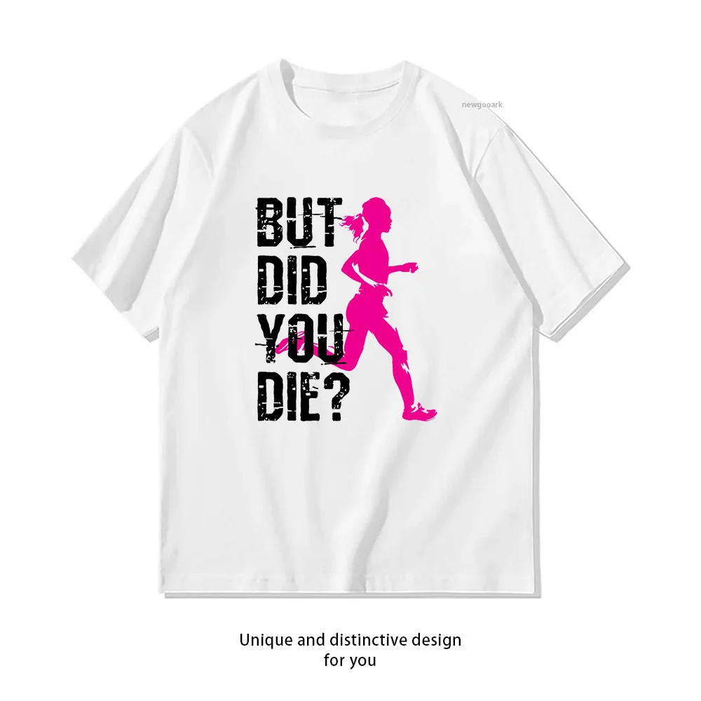 But Did You Die Running Female Runner Women T-shirt Woman Man Casual Cotton Printed T Shirts Adult Streetwear Camisetas Tops