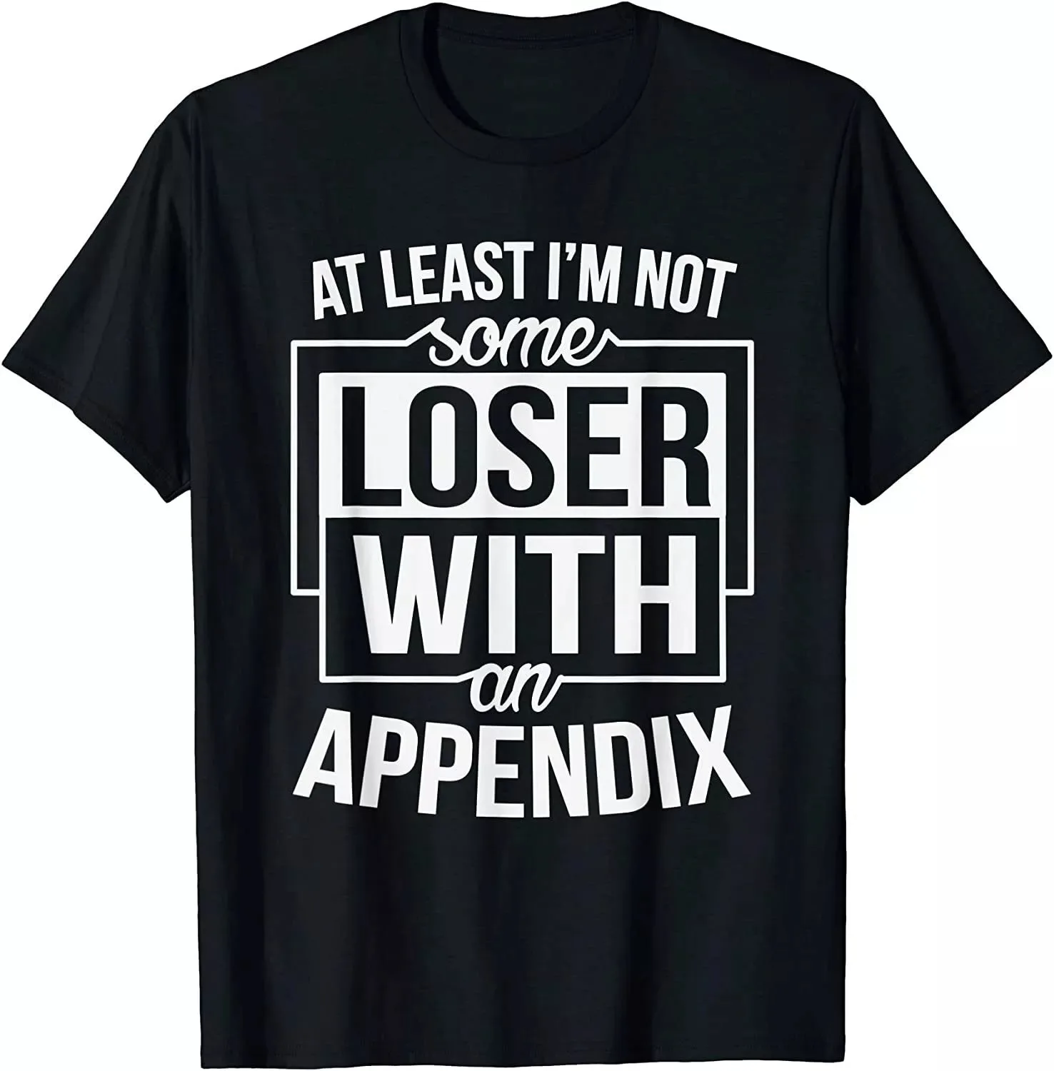 Not Some Loser Appendix Cancer Appendicitis Removal Gag Cool Gift T-Shirt