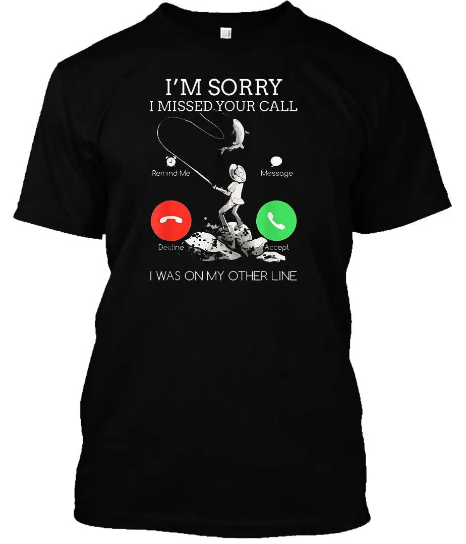 Sorry I Missed Your Call I Was On My Other Line Fishing Lover Gift T-Shirt