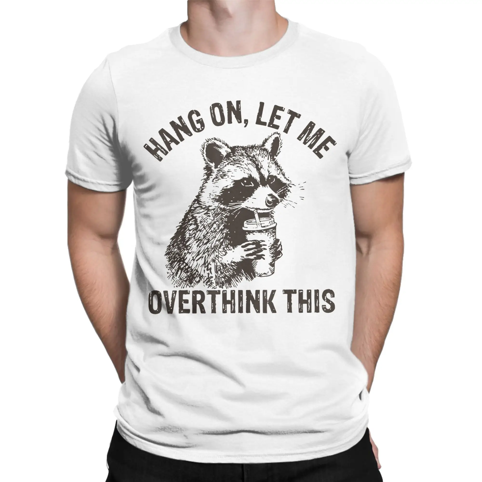 Men Hang On Let Me Overthink This Fun Raccoon Sarcastic  T Shirt  100% Cotton Tops Short Sleeve Round Collar Tees Adult T-Shirt