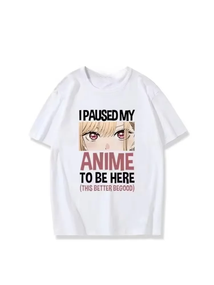 Anime Tshirt I Paused My Anime To Be Here Otaku My Dress Up Darling Unisex Breathable Top Hip Hop Streetwear Oversized Tshirt