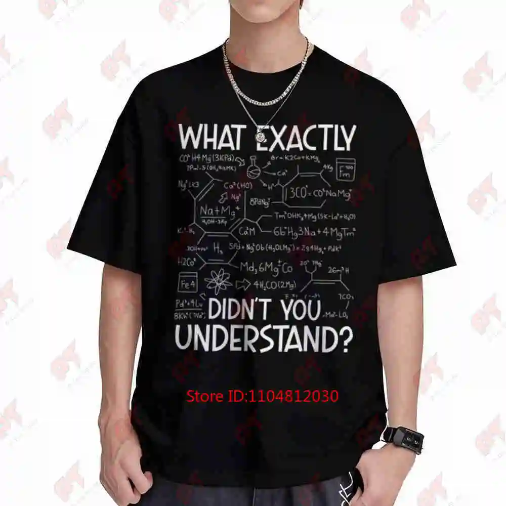 What Exactly Didn't You Understand Chemist Chemistry Teacher Science Scientist Short Sleeve Tee 100% Cotton T-Shirt