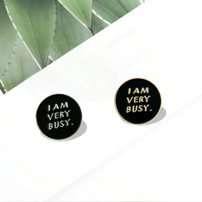 

I AM VERY BUSY Enamel Pin Custom Black Round Brooches Badges Bag Shirt Lapel Pin Buckle Funny Jewelry Gift for Friends