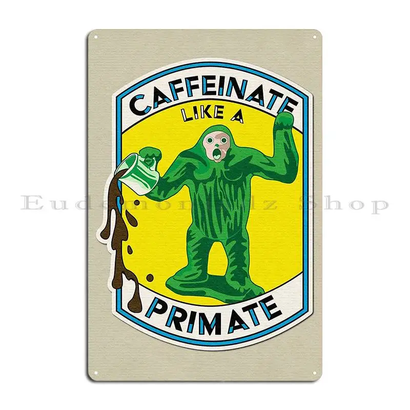 Caffeinate Like A Primate Metal Signs Create Plaques Designing Printed Wall Cave Tin Sign Poster