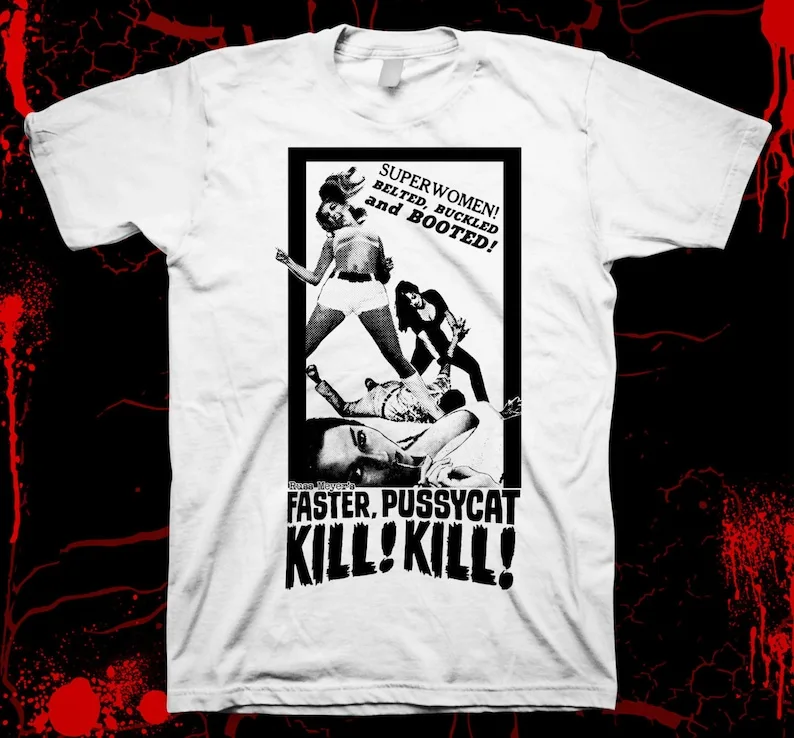 Faster Pussycat  Russ Meyer - Tura Satana - Hand screened, Pre-shrunk 100% cotton t-shirt